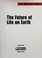 Cover of: The future of life on earth