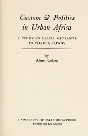 Custom and politics in urban Africa by Abner Cohen