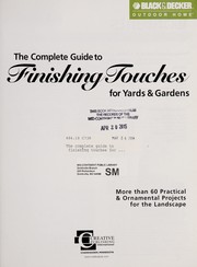 Cover of: The complete guide to finishing touches for yards & gardens: more than 60 practical & ornamental projects for the landscape.