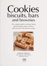 Cover of: Cookies, biscuits, bars and brownies: the complete guide to making, baking and decorating cookies and bars, with more than 200 delicious recipes