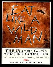 Cover of: Eat Like a Wild Man: 110 Years of Great Sports Afield Recipes