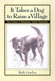 Cover of: It Takes a Dog to Raise a Village: True Stories of Remarkable Canine Vagabonds