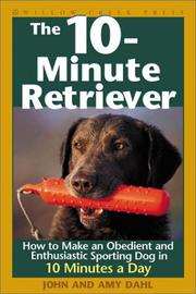 Cover of: The 10-Minute Retriever: How to Make an Obedient and Enthusiastic Gun Dog in 10 Minutes a Day