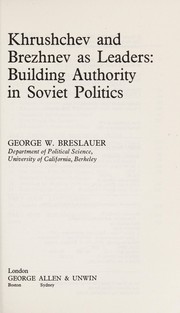 Khrushchev and Brezhnev as leaders by George W. Breslauer