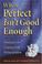Cover of: When Perfect Isn't Good Enough