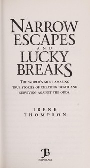 Cover of: Narrow escapes and lucky breaks: the world's most amazing true stories of cheating death and surviving against the odds