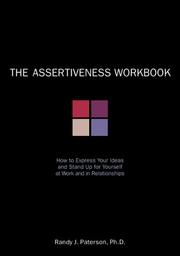 Cover of: The Assertiveness Workbook: How to Express Your Ideas and Stand Up for Yourself at Work and in Relationships