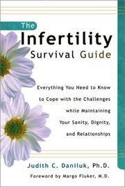 Cover of: The Infertility Survival Guide: Everything You Need to Know to Cope with the Challenges while Maintaining Your Sanity, Dignity, and Relationships