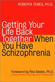 Cover of: Getting your life back together when you have schizophrenia by Roberta Temes