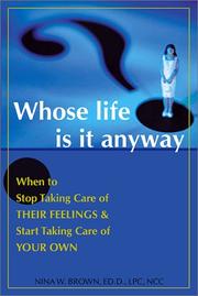 Cover of: Whose Life is It Anyway?: When to Stop Taking Care of Their Feelings & Start Taking Care of Your Own