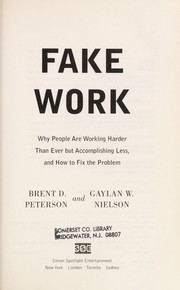 Cover of: Fake work: why people are working harder than ever but accomplishing less, and how to fix the problem