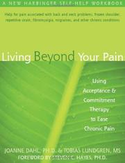 Cover of: Living Beyond Your Pain: Using Acceptance & Commitment Therapy to Ease Chronic Pain