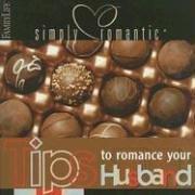 Cover of: Simply Romantic Tips to Romance Your Husband (Simply Romantic Tips) by Dennis Rainey