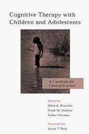 Cognitive therapy with children and adolescents by Mark A. Reinecke, Frank M. Dattilio, Freeman, Arthur