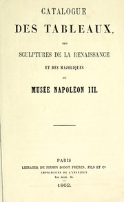 Cover of: Catalogue des tableaux, des sculptures de la Renaissance et des majoliques du Musée Napoleon III