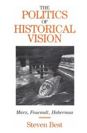 Cover of: The Politics of Historical Vision: Marx, Foucault, Habermas