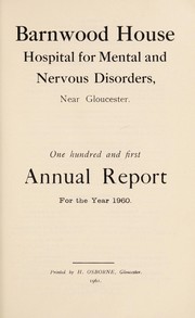 Cover of: One hundred and first annual report for the year 1960 | Barnwood House Hospital for Mental and Nervous Disorders