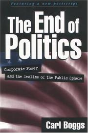Cover of: The End of Politics: Corporate Power and the Decline of the Public Sphere