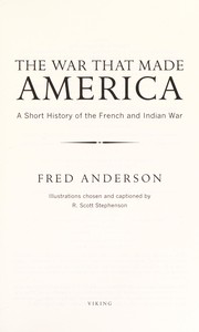 Cover of: The war that made America: a short history of the French and Indian War