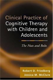 Clinical practice of cognitive therapy with children and adolescents by Robert D. Friedberg