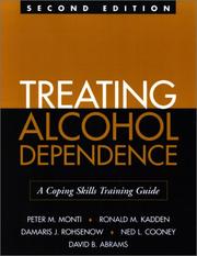 Treating alcohol dependence by Peter M. Monti, Ronald M. Kadden, Damaris J. Rohsenow, Ned L. Cooney, David B. Abrams