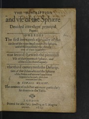 Cover of: The description and use of the sphaere devided into three principal parts: whereof the first intreateth especially of the circles of the uppermost moveable sphaere ... the second sheweth the plentifull use of the uppermost sphaere, and of the circles thereof joyntly | Wright, Edward