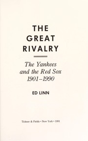 Cover of: The great rivalry: the Yankees and the Red Sox, 1901-1990
