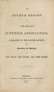 Cover of: The fourth report of the Belfast Juvenile Association, auxiliary to the Ulster Society for Promoting the Education of the Deaf and Dumb, and the Blind | Belfast Juvenile Association, Auxiliary to the Ulster Society, for Promoting the Education of the Deaf and Dumb, and the Blind