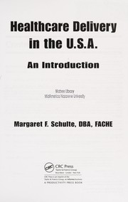 Healthcare delivery in the U.S.A. by Margaret F. Schulte, Maragaret F. Schulte