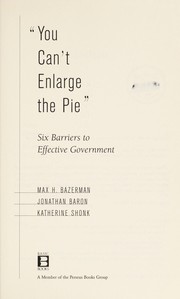 Cover of: You can't enlarge the pie: six barriers to effective government