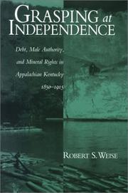Cover of: Grasping at Independence: Debt, Male Authority, and Mineral Rights in Appalachian Kentucky, 1850-1915