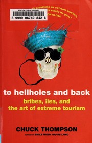 Cover of: To hellholes and back: bribes, lies, and the art of extreme tourism