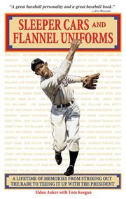 Cover of: Sleeper Cars and Flannel Uniforms: A Lifetime of Memories from Striking Out the Babe to Teeing It Up with the President