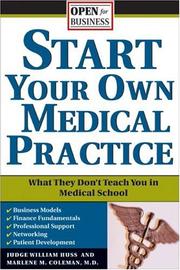 Cover of: Start Your Own Medical Practice: A Guide to All the Things They Don't Teach You in Medical School about Starting Your Own Practice (Open for Business)