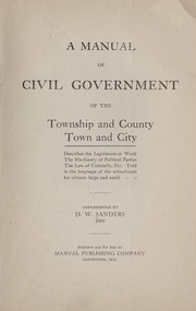 Cover of: A manual of civil government of the township and county, town and city ... | David W] [from old catalog Sanders