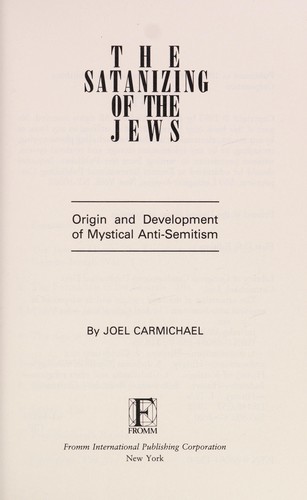 The satanizing of the Jews : origin and development of mystical anti-Semitism by 