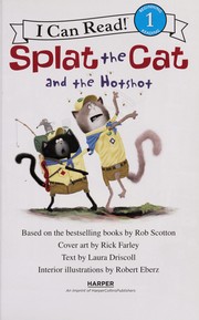 Splat the cat and the hotshot by Laura Driscoll, Rob Scotton
