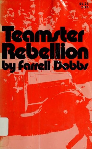 Teamster rebellion. by Farrell Dobbs
