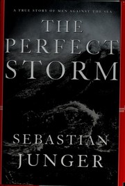 Cover of: The perfect storm: a true story of men against the sea