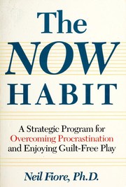 Cover of: The now habit: a strategic program for overcoming procrastination and enjoying guilt-free play