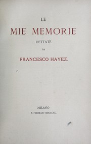 Cover of: Le mie memorie dettate da Francesco Hayez by Francesco Hayez