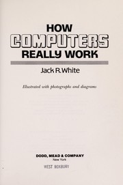 Cover of: How computers really work | Jack R. White