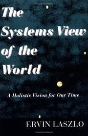 Cover of: The systems view of the world by Laszlo, Ervin, Laszlo, Ervin