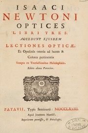 Cover of: Isaaci Newtoni Optices libri tres: accedunt ejusdem lectiones opticae, et opuscula omnia ad lucem & colores pertinentia ...