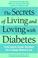 Cover of: The Secrets of Living and Loving with Diabetes