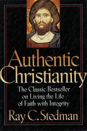 Cover of: Authentic Christianity: the classic bestseller on living the life of faith with integrity