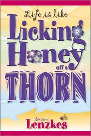 Cover of: LIFE IS LIKE LICKING HONEY OFF A THORN