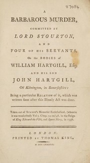 Cover of: A barbarous murder committed by Lord Stourton, and four of his servants, on the bodies of William Hartgill, Esq.; and his son John Hartgill, of Kilmington, in Somersetshire ... | Stourton, Charles Baron Stourton