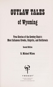 Cover of: Outlaw tales of Wyoming: true stories of the Cowboy State's most infamous crooks, culprits, and cutthroats