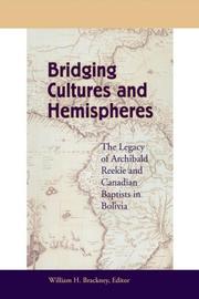 Cover of: Bridging Cultures and Hemispheres: The Legacy of Archibald Reekie and Canadian Baptists in Bolivia
